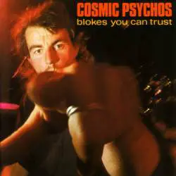 Cosmic Psychos : Blokes You Can Trust